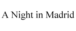 A NIGHT IN MADRID trademark