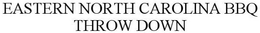 EASTERN NORTH CAROLINA BBQ THROW DOWN trademark