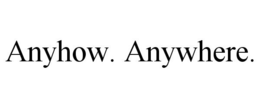 ANYHOW. ANYWHERE. trademark