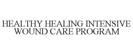HEALTHY HEALING INTENSIVE WOUND CARE PROGRAM trademark