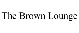 THE BROWN LOUNGE trademark