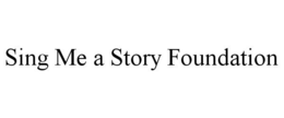 SING ME A STORY FOUNDATION trademark