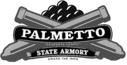 PALMETTO "DESPERTA FERRO!" STATE ARMORY AWAKE THE IRON trademark