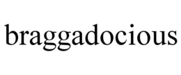 BRAGGADOCIOUS trademark