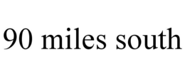 90 MILES SOUTH trademark