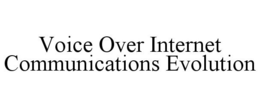 VOICE OVER INTERNET COMMUNICATIONS EVOLUTION trademark
