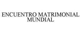 ENCUENTRO MATRIMONIAL MUNDIAL trademark
