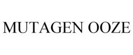 MUTAGEN OOZE trademark