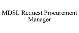 MDSL REQUEST PROCUREMENT MANAGER trademark