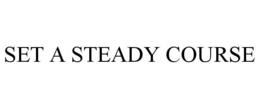 SET A STEADY COURSE trademark