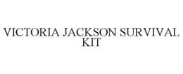 VICTORIA JACKSON SURVIVAL KIT trademark
