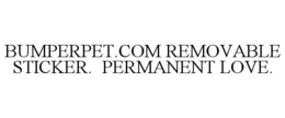 BUMPERPET.COM REMOVABLE STICKER. PERMANENT LOVE. trademark