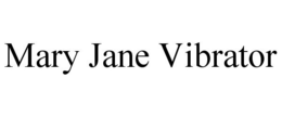 MARY JANE VIBRATOR trademark