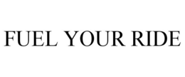 FUEL YOUR RIDE trademark
