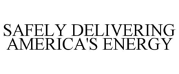 SAFELY DELIVERING AMERICA'S ENERGY trademark