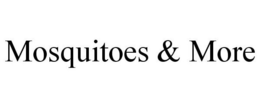 MOSQUITOES & MORE trademark