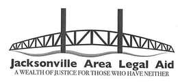 JACKSONVILLE AREA LEGAL AID A WEALTH OFJUSTICE FOR THOSE WHO HAVE NEITHER trademark