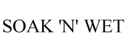 SOAK 'N' WET trademark