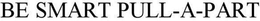 BE SMART PULL-A-PART trademark