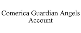 COMERICA GUARDIAN ANGELS ACCOUNT trademark