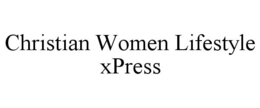 CHRISTIAN WOMEN LIFESTYLE XPRESS trademark