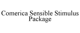 COMERICA SENSIBLE STIMULUS PACKAGE trademark