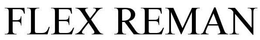 FLEX REMAN trademark