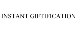 INSTANT GIFTIFICATION trademark