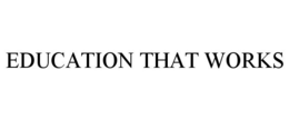 EDUCATION THAT WORKS trademark