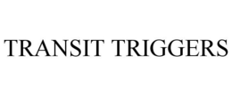 TRANSIT TRIGGERS trademark