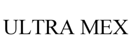 ULTRA MEX trademark