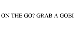 ON THE GO? GRAB A GOBI trademark