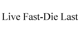 LIVE FAST-DIE LAST trademark