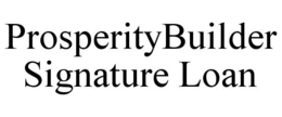 PROSPERITYBUILDER SIGNATURE LOAN trademark