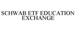 SCHWAB ETF EDUCATION EXCHANGE trademark