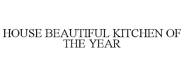 HOUSE BEAUTIFUL KITCHEN OF THE YEAR trademark