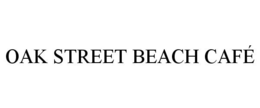 OAK STREET BEACH CAFÉ trademark