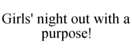 GIRLS' NIGHT OUT WITH A PURPOSE! trademark