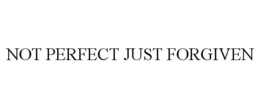 NOT PERFECT JUST FORGIVEN trademark