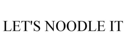 LET'S NOODLE IT trademark