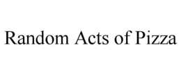 RANDOM ACTS OF PIZZA trademark