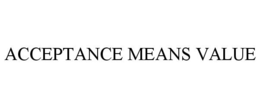 ACCEPTANCE MEANS VALUE trademark