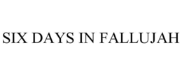 SIX DAYS IN FALLUJAH trademark