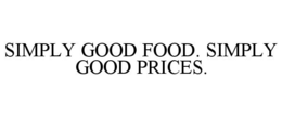 SIMPLY GOOD FOOD. SIMPLY GOOD PRICES. trademark