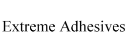 EXTREME ADHESIVES trademark