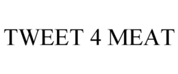 TWEET 4 MEAT trademark