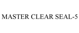 MASTER CLEAR SEAL-5 trademark