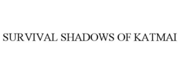 SURVIVAL SHADOWS OF KATMAI trademark