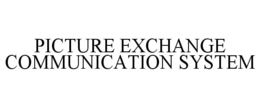 PICTURE EXCHANGE COMMUNICATION SYSTEM trademark