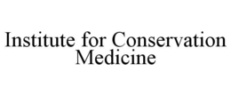 INSTITUTE FOR CONSERVATION MEDICINE trademark